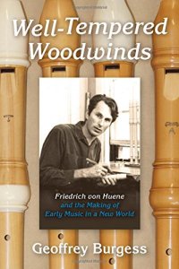 cover of the book Well-Tempered Woodwinds: Friedrich von Huene and the Making of Early Music in a New World