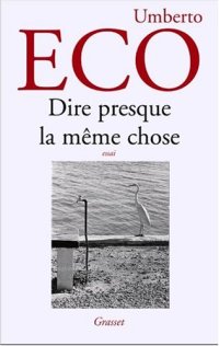 cover of the book Dire presque la même chose : Expériences de traduction