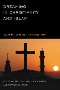 cover of the book Dreaming in Christianity and Islam: Culture, Conflict, and Creativity