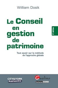 cover of the book Le conseil en gestion de patrimoine. Tout savoir sur la méthode de l approche globale