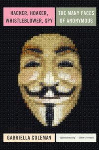 cover of the book Hacker, Hoaxer, Whistleblower, Spy: The Many Faces of Anonymous