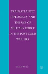 cover of the book Transatlantic Diplomacy and the Use of Military Force in the Post-Cold War Era