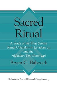 cover of the book Sacred Ritual: A Study of the West Semitic Ritual Calendars in Leviticus 23 and the Akkadian Text Emar 446