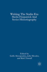 cover of the book Writing the Stalin Era: Sheila Fitzpatrick and Soviet Historiography