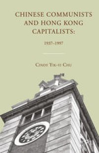 cover of the book Chinese Communists and Hong Kong Capitalists: 1937–1997