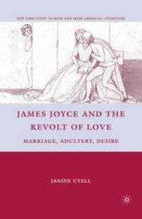 cover of the book James Joyce and the Revolt of Love: Marriage, Adultery, Desire