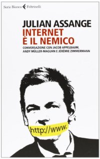 cover of the book Internet è il nemico. Conversazione con Jacob Appelbaum, Andy Müller-Maguhn e Jérémie Zimmermann