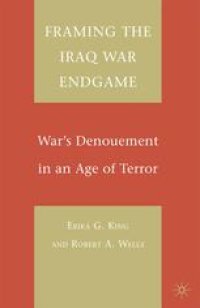 cover of the book Framing the Iraq War Endgame: War’s Denouement in an Age of Terror