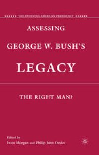 cover of the book Assessing George W. Bush’s Legacy: The Right Man?