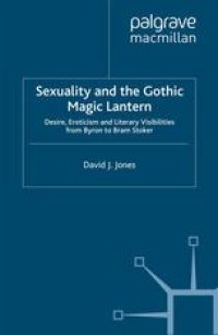 cover of the book Sexuality and the Gothic Magic Lantern: Desire, Eroticism and Literary Visibilities from Byron to Bram Stoker