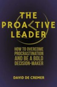 cover of the book The Proactive Leader: How To Overcome Procrastination And Be A Bold Decision-Maker