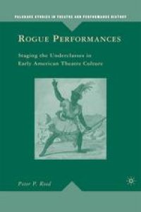 cover of the book Rogue Performances: Staging the Underclasses in Early American Theatre Culture