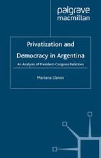 cover of the book Privatization and Democracy in Argentina: An Analysis of President-Congress Relations