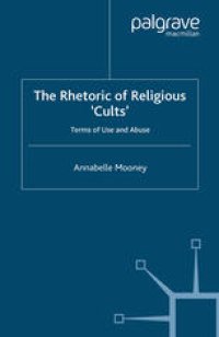 cover of the book The Rhetoric of Religious ‘Cults’: Terms of Use and Abuse