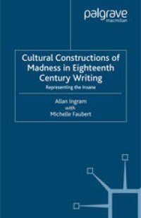 cover of the book Cultural Constructions of Madness in Eighteenth Century Writing: Representing the Insane