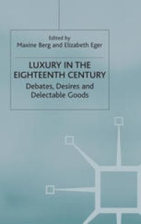 cover of the book Luxury in the Eighteenth Century: Debates, Desires and Delectable Goods