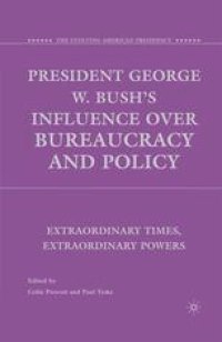 cover of the book President George W. Bush’s Influence over Bureaucracy and Policy: Extraordinary Times, Extraordinary Powers