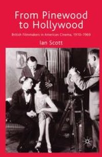 cover of the book From Pinewood to Hollywood: British Filmmakers in American Cinema, 1910–1969