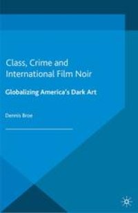 cover of the book Class, Crime and International Film Noir: Globalizing America’s Dark Art