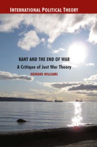 cover of the book Kant and the End of War: A Critique of Just War Theory