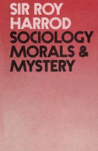 cover of the book Sociology, Morals and Mystery: The Chichele Lectures Delivered in Oxford under the auspices of All Souls College, 1970