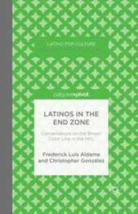 cover of the book Latinos in the End Zone: Conversations on the Brown Color Line in the NFL