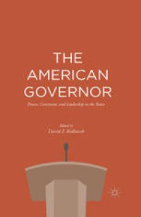 cover of the book The American Governor: Power, Constraint, and Leadership in The States