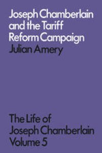 cover of the book Joseph Chamberlain and the Tariff Reform Campaign: The Life of Joseph Chamberlain Volume Five · 1901–1903