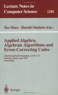 cover of the book Applied Algebra, Algebraic Algorithms and Error-Correcting Codes: 12th International Symposium, AAECC-12 Toulouse, France, June 23–27, 1997 Proceedings