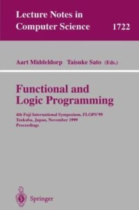 cover of the book Functional and Logic Programming: 4th Fuji International Symposium, FLOPS’99 Tsukuba, Japan, November 11-13, 1999 Proceedings