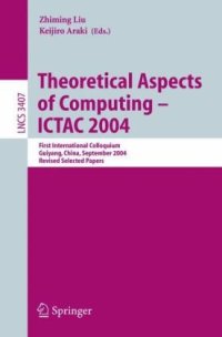 cover of the book Theoretical Aspects of Computing - ICTAC 2004: First International Colloquium, Guiyang, China, September 20-24, 2004, Revised Selected Papers