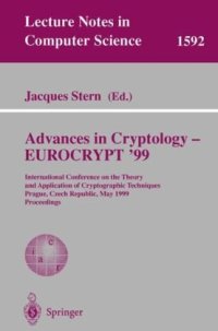 cover of the book Advances in Cryptology — EUROCRYPT ’99: International Conference on the Theory and Application of Cryptographic Techniques Prague, Czech Republic, May 2–6, 1999 Proceedings