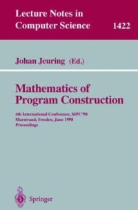 cover of the book Mathematics of Program Construction: 4th International Conference, MPC'98 Marstrand, Sweden, June 15–17, 1998 Proceedings