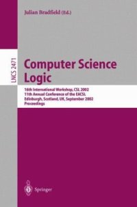cover of the book Computer Science Logic: 16th International Workshop, CSL 2002 11th Annual Conference of the EACSL Edinburgh, Scotland, UK, September 22–25, 2002 Proceedings