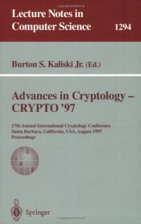 cover of the book Advances in Cryptology — CRYPTO '97: 17th Annual International Cryptology Conference Santa Barbara, California, USA August 17–21, 1997 Proceedings