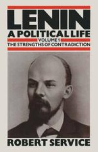 cover of the book Lenin: A Political Life: Volume 1: The Strengths of Contradiction