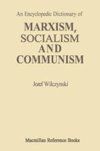 cover of the book An Encyclopedic Dictionary of MARXISM, SOCIALISM AND COMMUNISM: Economic, Philosophical, Political and Sociological Theories, Concepts, Institutions and Practices — Classical and Modern, East-West Relations Included