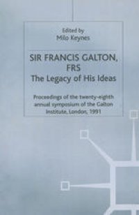 cover of the book Sir Francis Galton, FRS: The Legacy of His Ideas: Proceedings of the twenty-eighth annual symposium of the Galton Institute, London, 1991