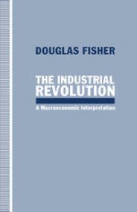 cover of the book The Industrial Revolution: A Macroeconomic Interpretation