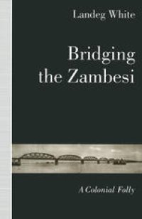 cover of the book Bridging the Zambesi: A Colonial Folly