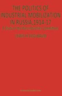 cover of the book The Politics of Industrial Mobilization in Russia, 1914–17: A Study of the War-Industries Committees