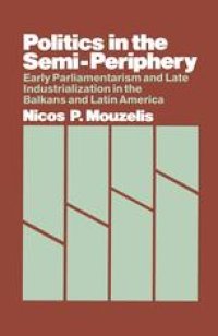 cover of the book Politics in the Semi-Periphery: Early Parliamentarism and Late Industrialization in the Balkans and Latin America