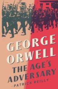 cover of the book George Orwell: The Age’s Adversary