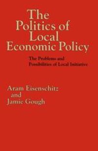 cover of the book The Politics of Local Economic Policy: The Problems and Possibilities of Local Initiative