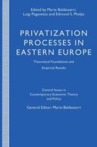 cover of the book Privatization Processes in Eastern Europe: Theoretical Foundations and Empirical Results