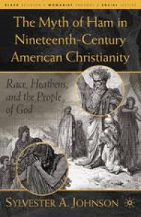 cover of the book The Myth of Ham in Nineteenth-Century American Christianity: Race, Heathens, and the People of God