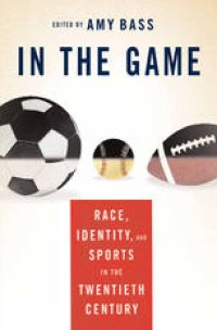 cover of the book In the Game: Race, Identity, and Sports in the Twentieth Century