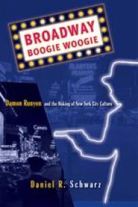 cover of the book Broadway Boogie Woogie: Damon Runyon and the Making of New York City Culture