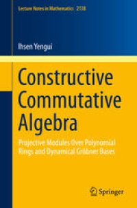 cover of the book Constructive Commutative Algebra: Projective Modules Over Polynomial Rings and Dynamical Gröbner Bases