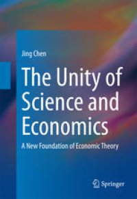 cover of the book The Unity of Science and Economics: A New Foundation of Economic Theory